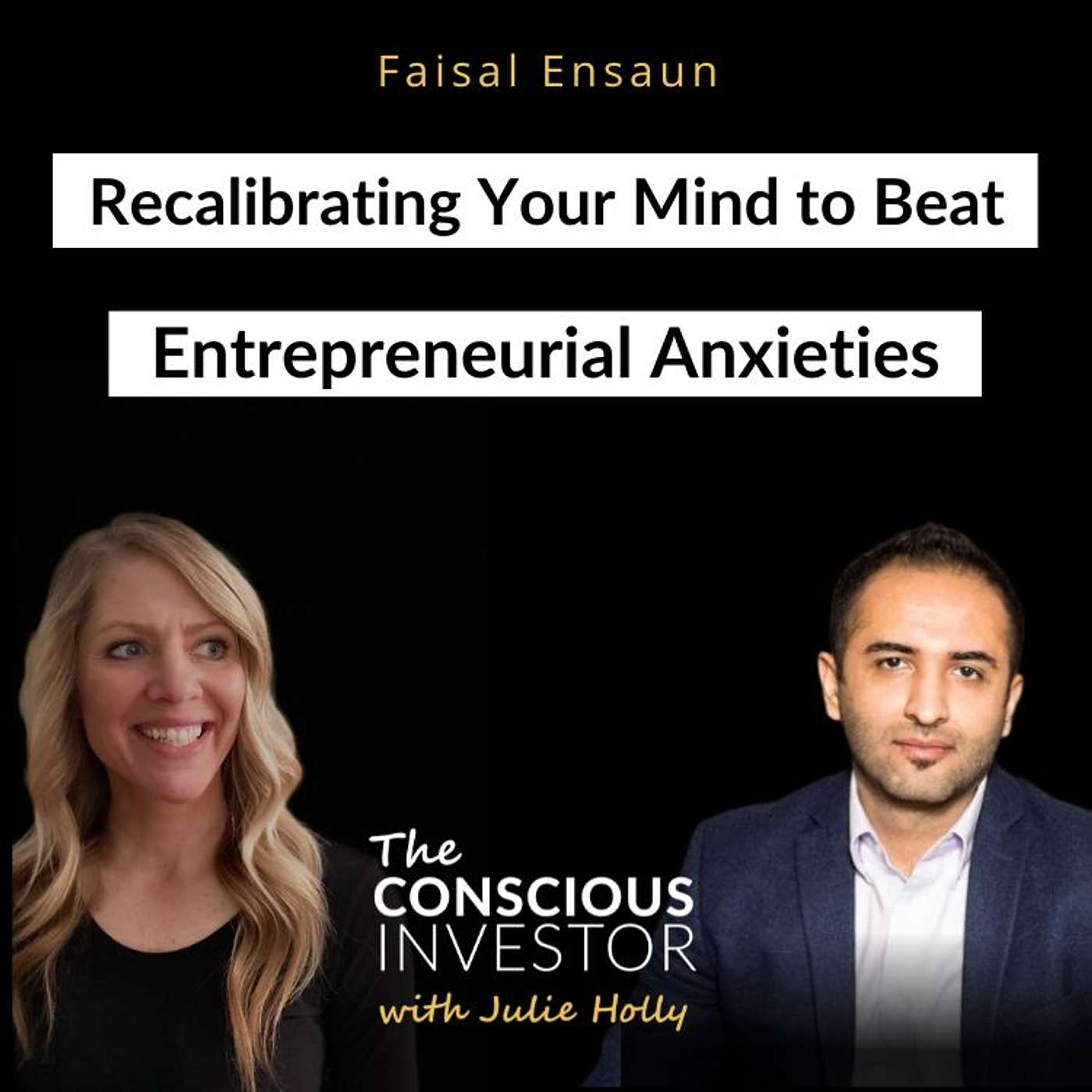 Ep318 Recalibrating Your Mind to Beat Entrepreneurial Anxieties With Faisal Ensaun