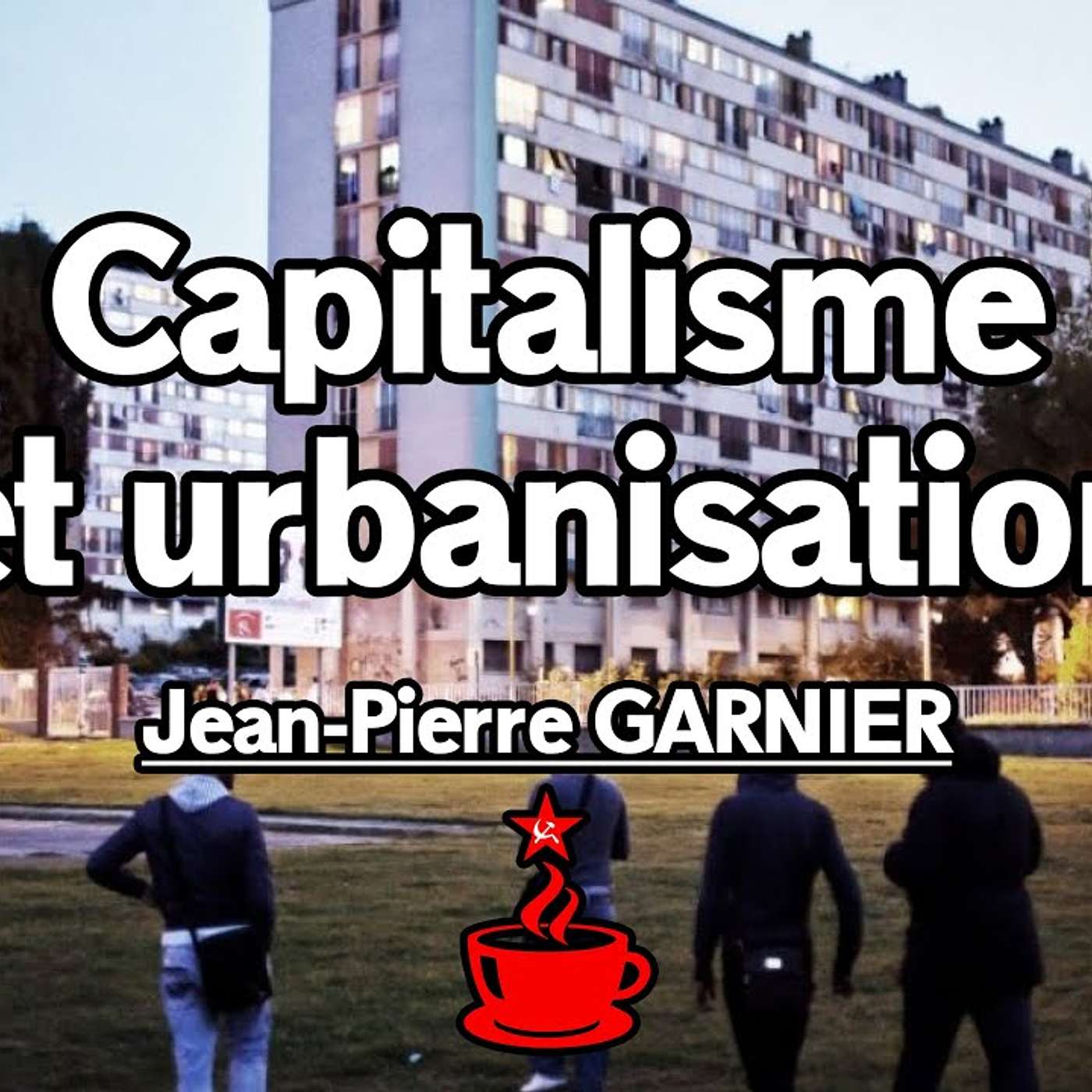CAPITALISME ET URBANISATION : banlieues, révoltes, plus-value - Entretien avec Jean-Pierre GARNIER episode artwork