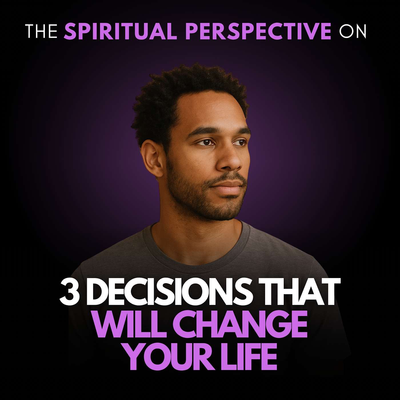 3 Decisions That Will Change Your Life 3 Decisions That Will Change Your Life