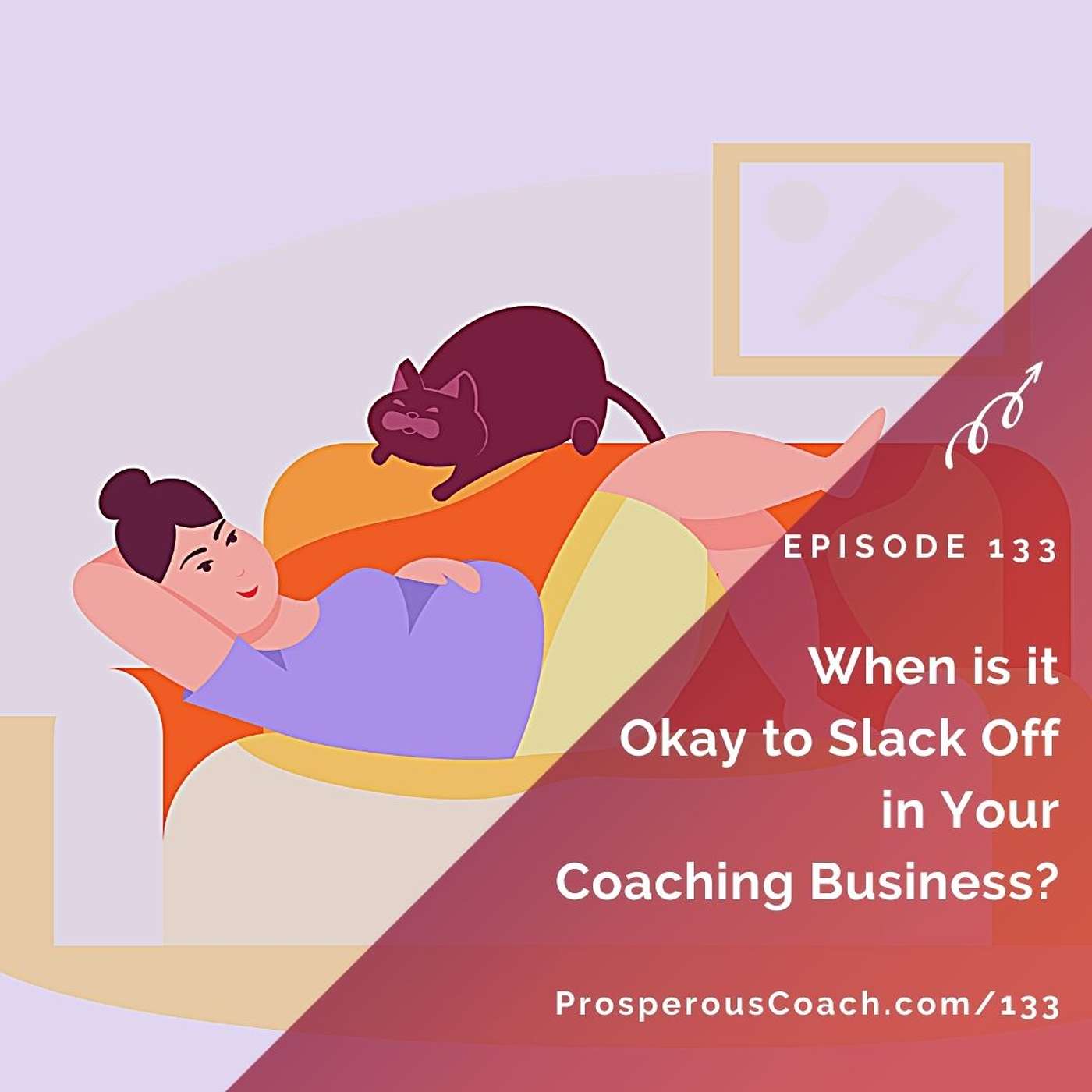 133: When Is It Okay to Slack Off in Your Coaching Business?