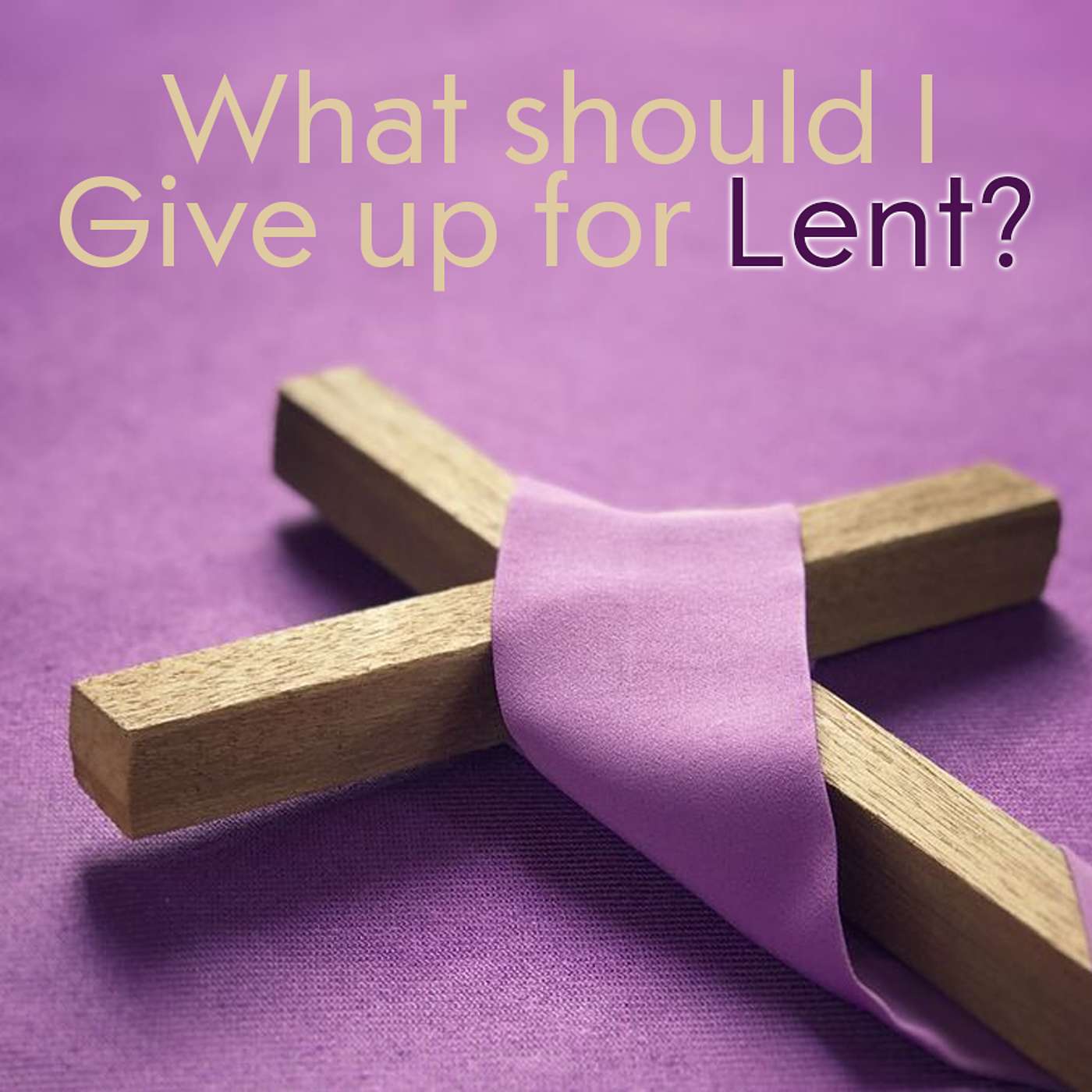 Season 6 Episode 25 - What should I give up for Lent episode artwork