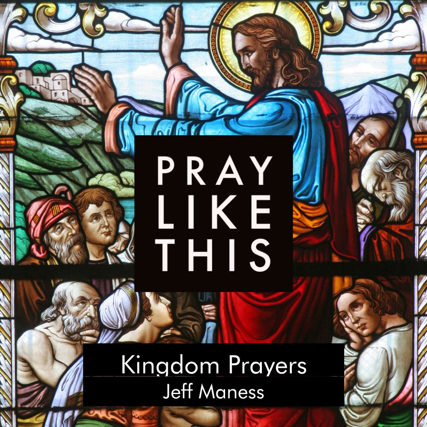 Pray Like This: Kingdom Prayers