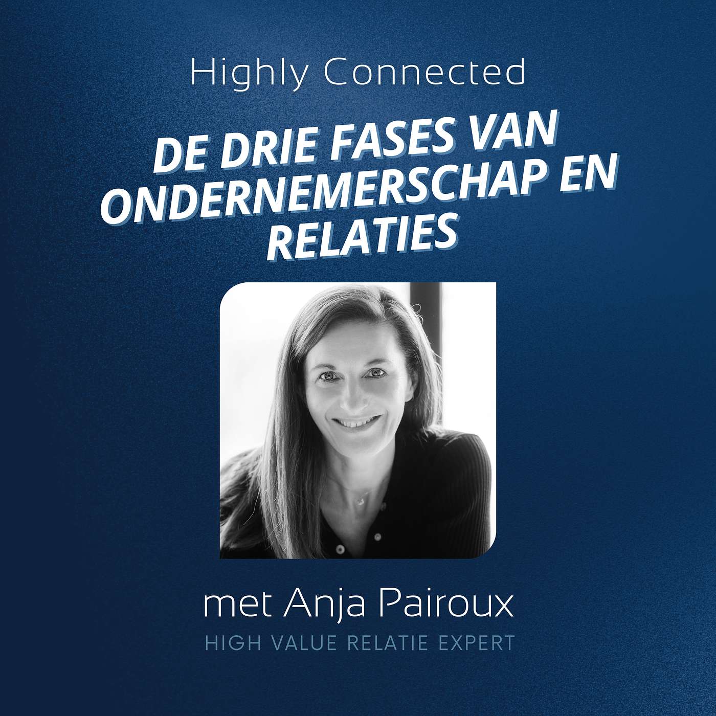 #83 - De drie fases van ondernemerschap en relaties: zo blijf je verbonden én succesvol