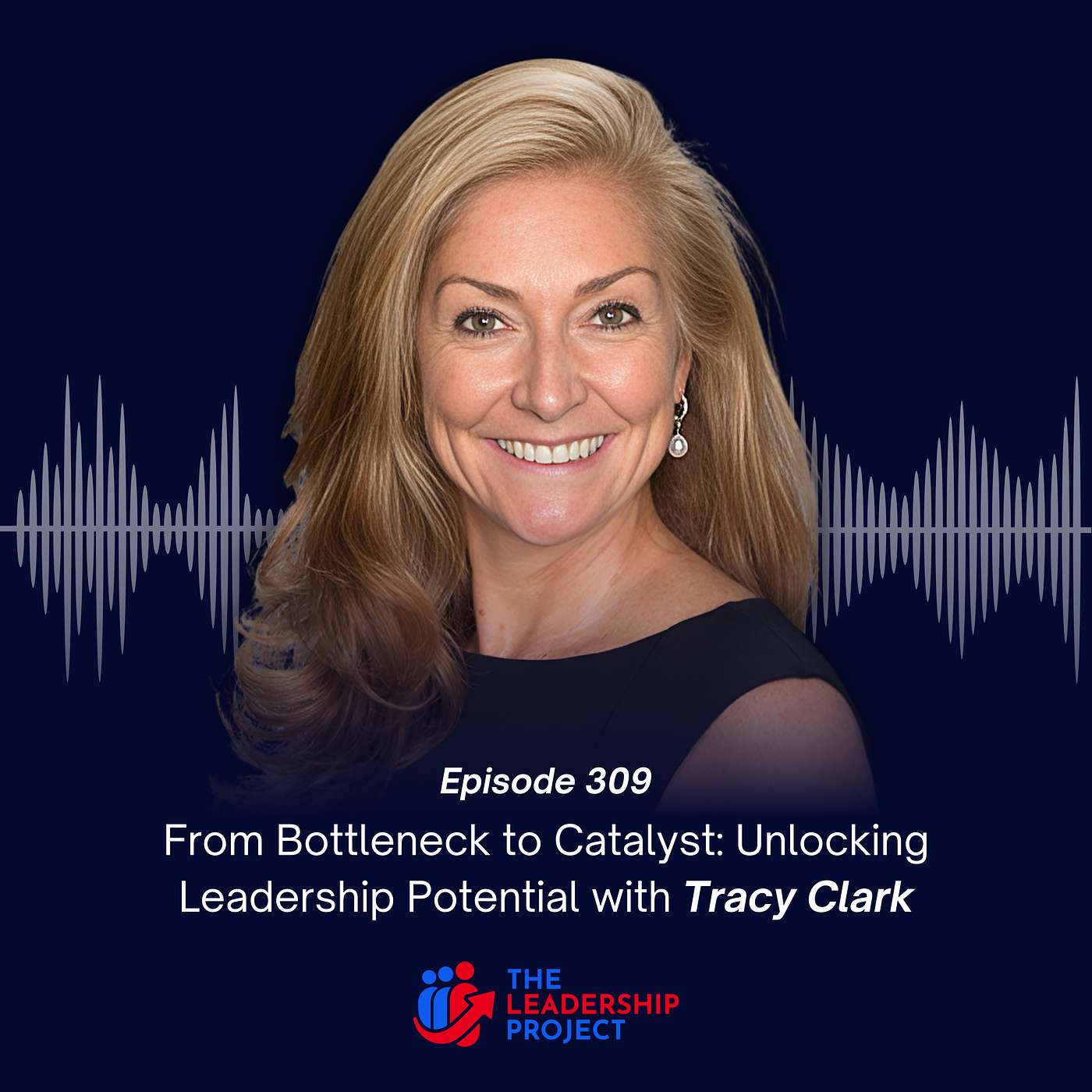 309. From Bottleneck to Catalyst: Unlocking Leadership Potential with Tracy Clark