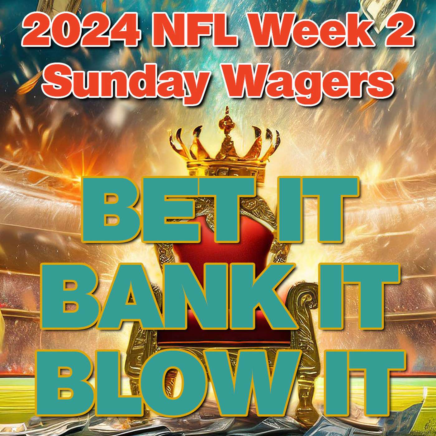 Bet It, Bank It, Blow It: 2024 NFL Week 2: Best Sunday NFL Football Wagers, Bets and Picks episode artwork