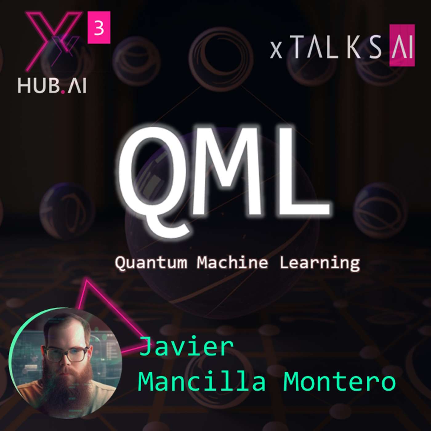 T3.E1. xTALKS.AI : QML. Quantum Machine Learning | Javier Mancilla Montero
