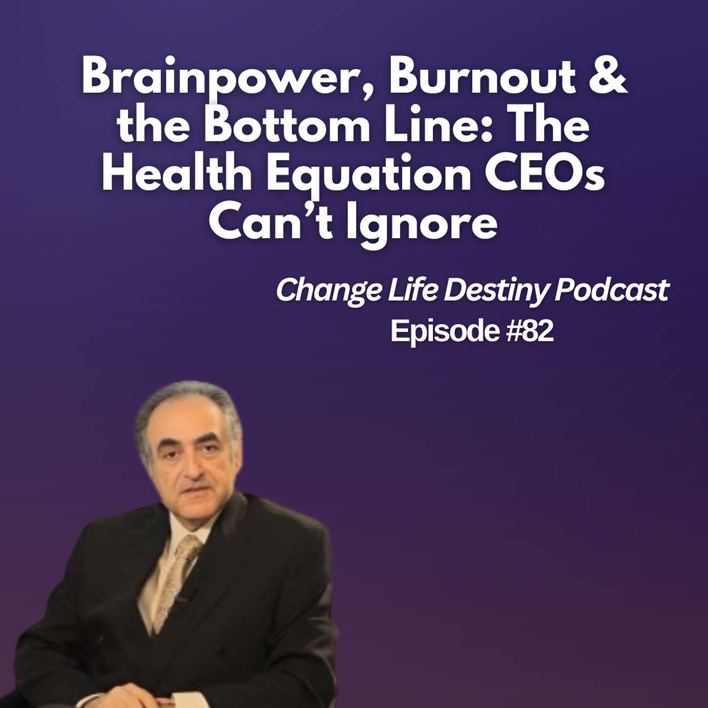#82 - Brainpower, Burnout & the Bottom Line: The Health Equation CEOs Can’t Ignore