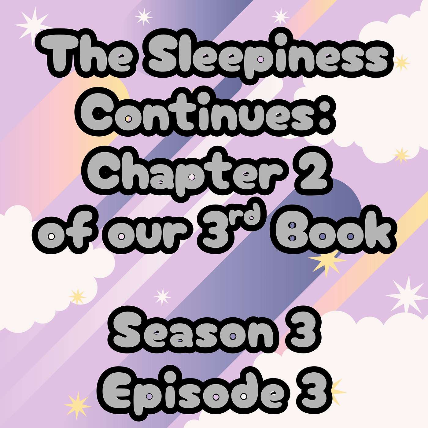 S3 E3 The Sleepiness Continues: Chapter 2 of our 3rd Book
