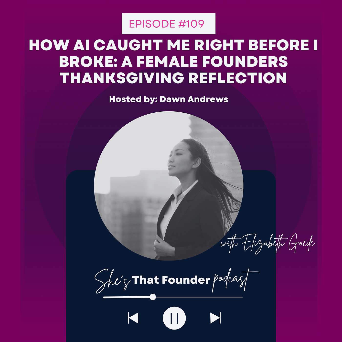 109 | How AI Caught Me Right Before I Broke: A Female Founders Thanksgiving Reflection