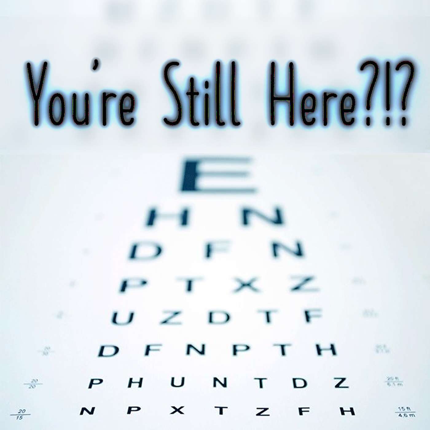 You\'re Still Here?!?