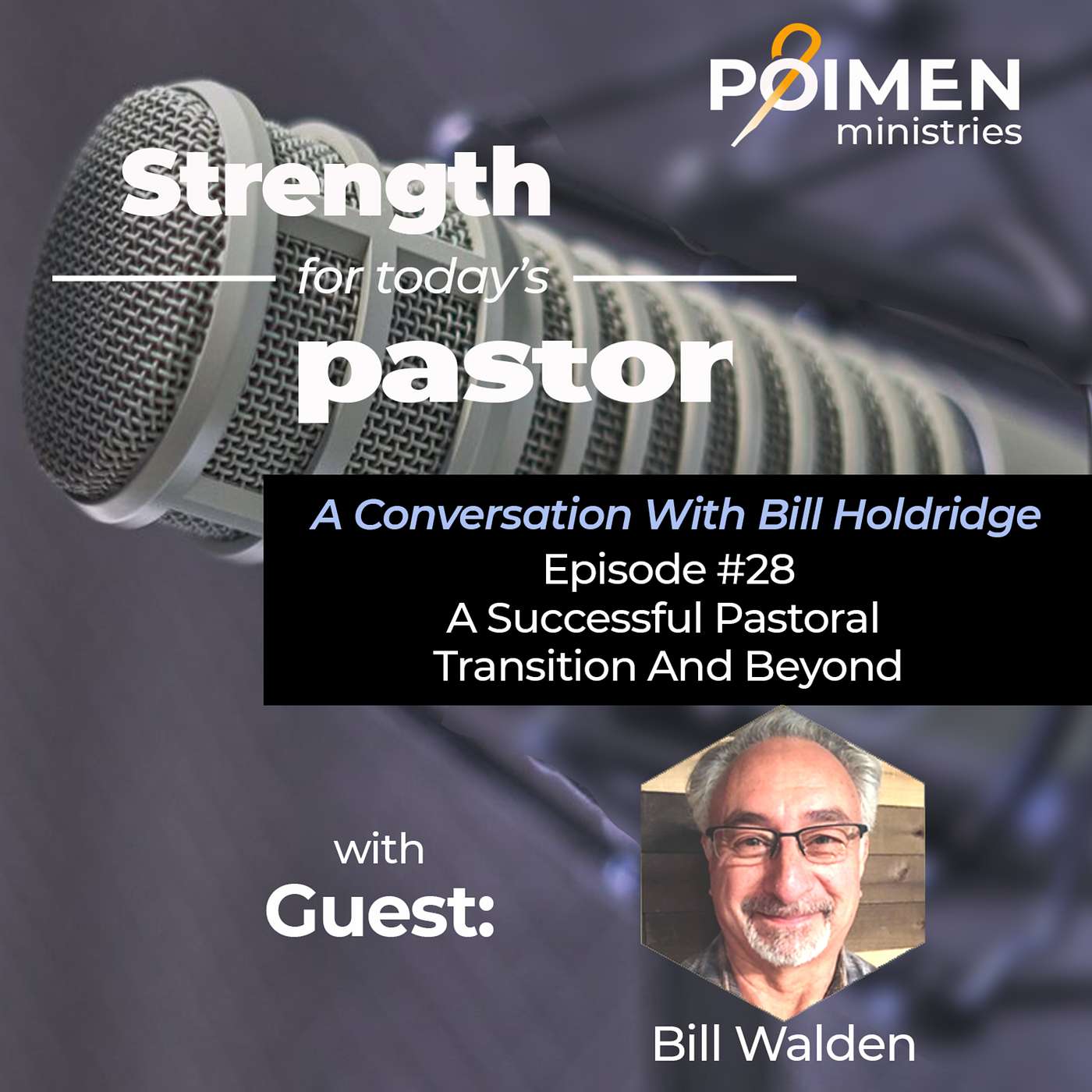 028 - A Successful Pastoral Transition, and Beyond - Pastor Bill Walden