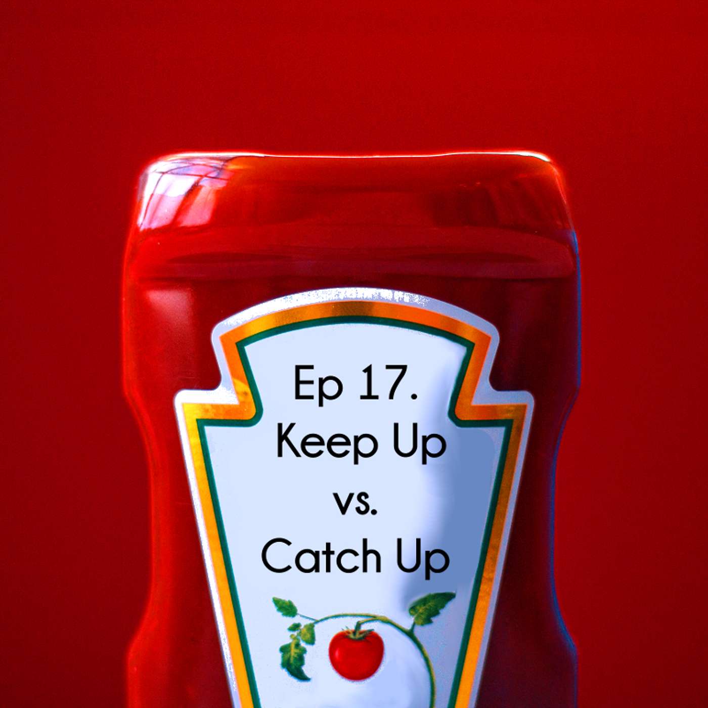 Ep 17. Keep Up vs. Catch Up