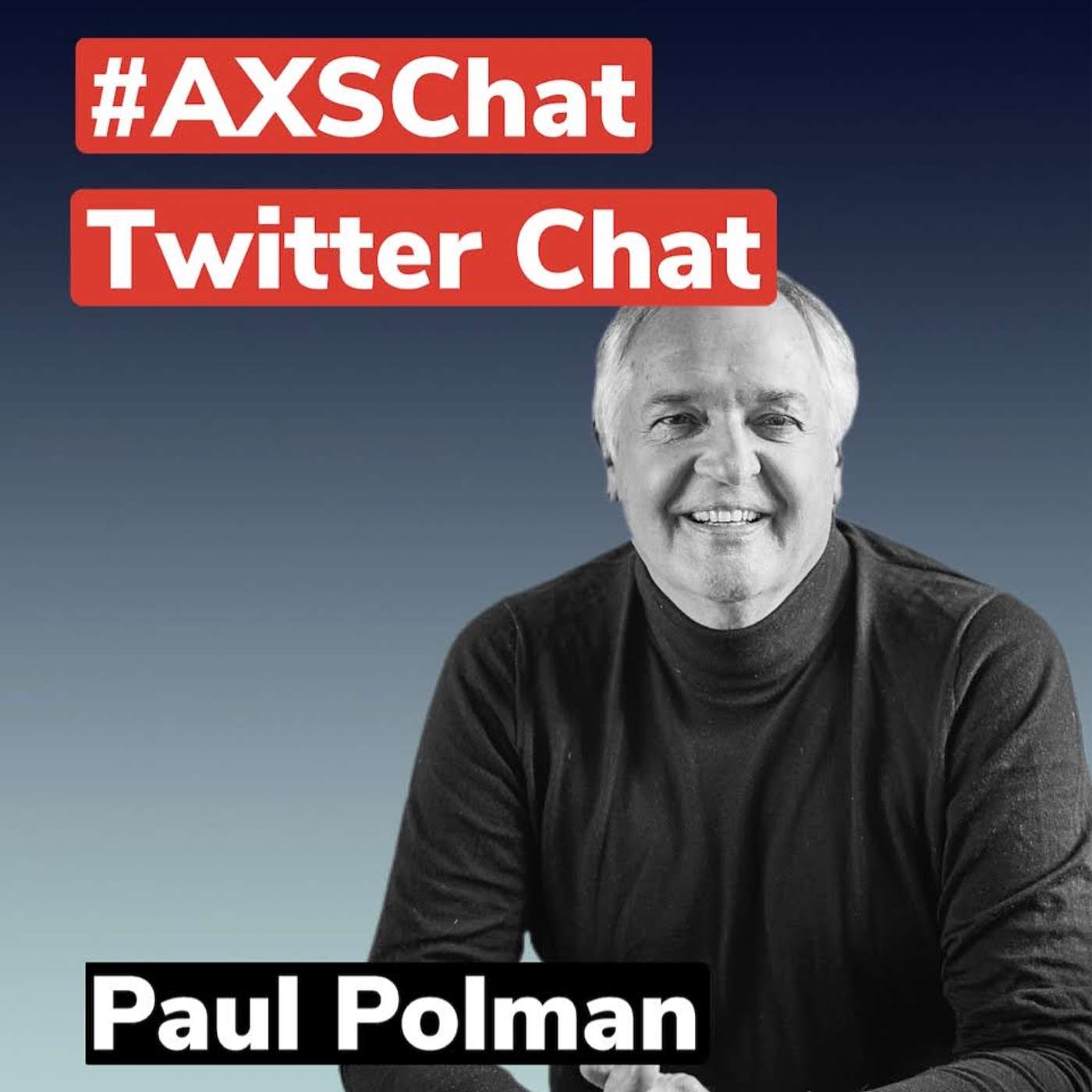 AXSChat Podcast with Paul Polman, Influencer, business leader, campaigner, Co-Author of “Net Positive". CEO of Unilever (2009-2019)