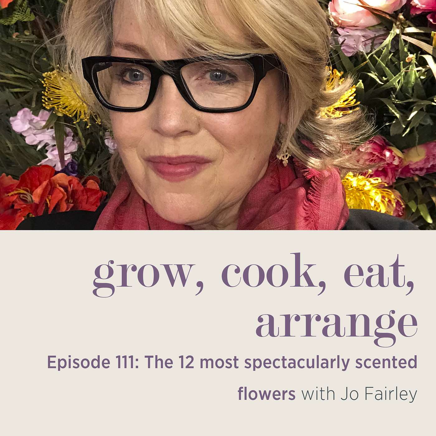 cover of episode The 12 Most Spectacularly Scented Flowers with Jo Fairley - Episode 111