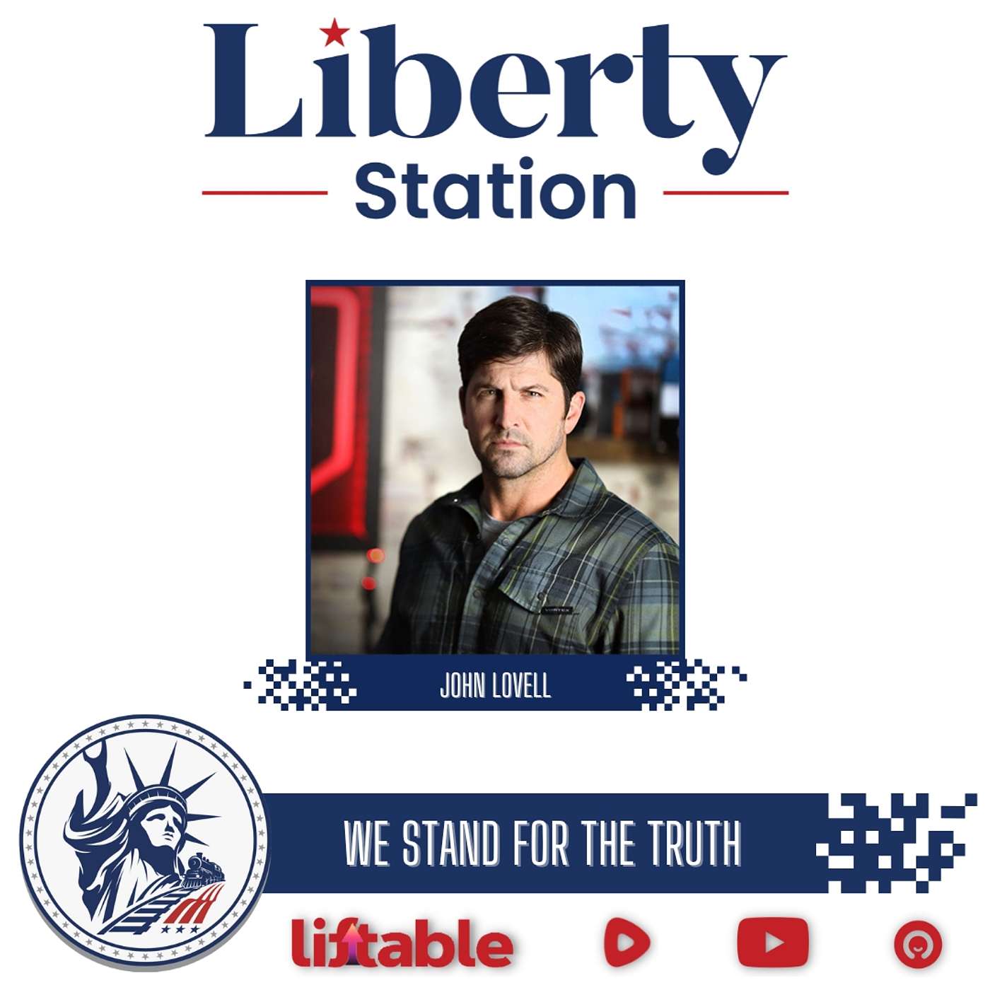 John Lovell | We Stand For The Truth | Liberty Station Ep 160