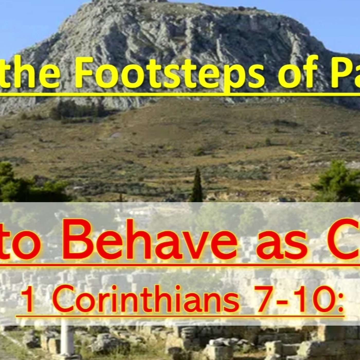 The Footsteps of Paul 1 Cor 7 -10: How to Behave as Church