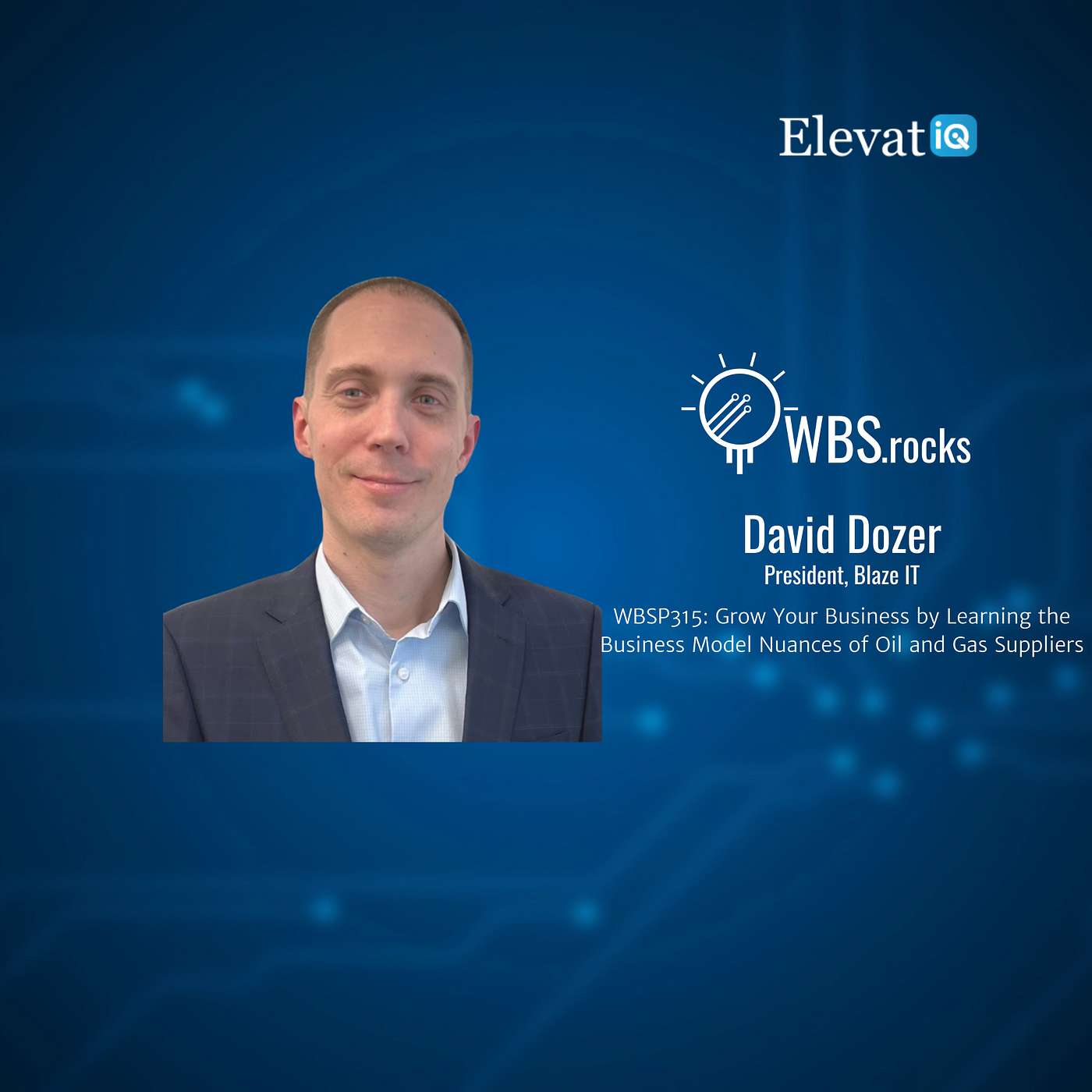 WBSP315: Grow Your Business by Learning the Business Model Nuances of Oil and Gas Suppliers w/ David Dozer
