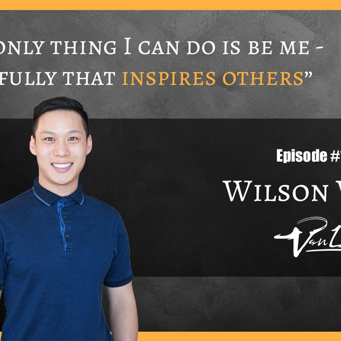 The only thing I can do is be me - hopefully that inspires others - Wilson Wong | LMFAB 115