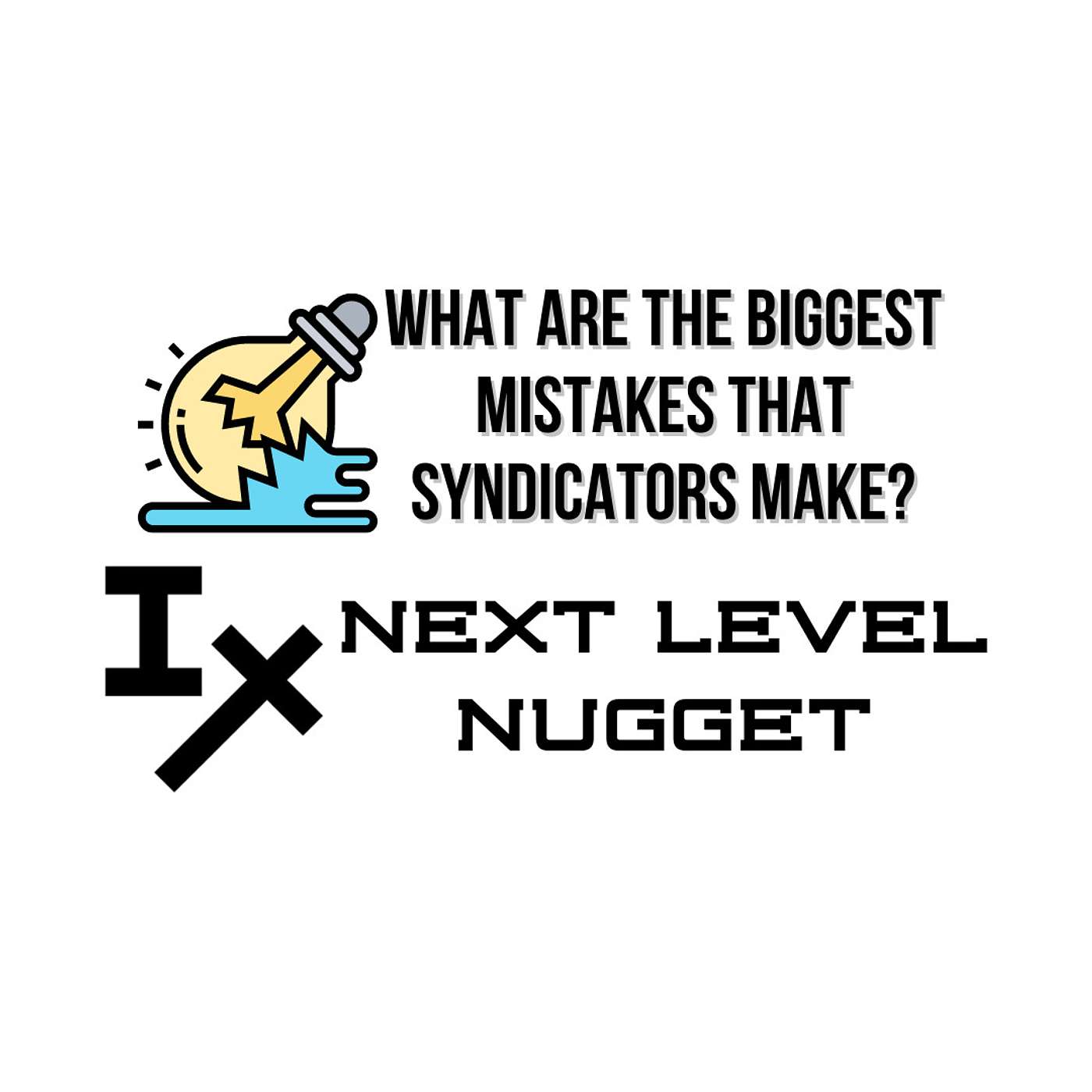 Next Level Nugget: What Are the Biggest Mistakes That Syndicators Make?