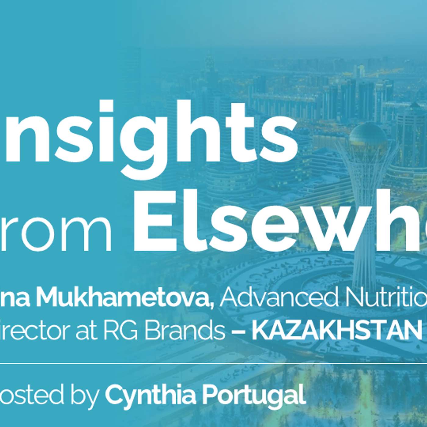 Episode 12: Irina Mukhametova, Advanced Nutrition Category Director at RG Brands - KAZAKHSTAN Episode 12: Irina Mukhametova, Advanced Nutrition Category Director at RG Brands - KAZAKHSTAN