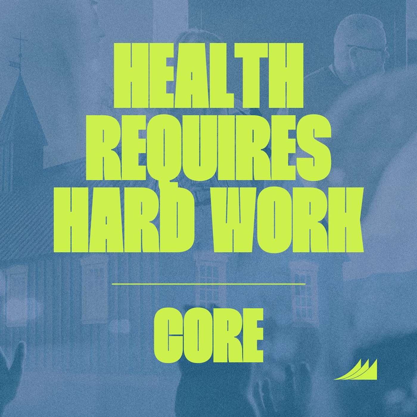 CORE: Health Requires Hard Work