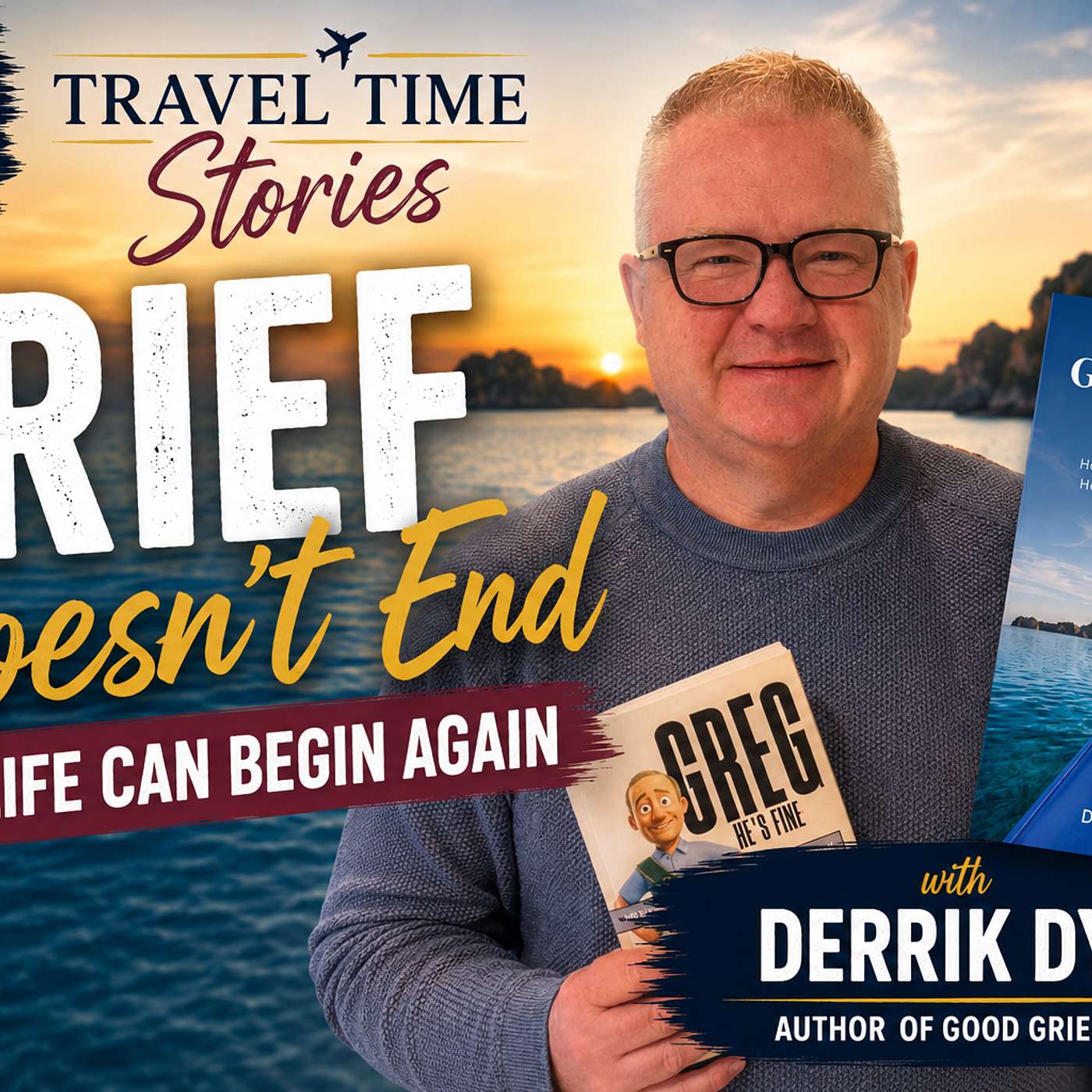 Good Grief Travel: Rebuilding Life After Loss (feat. Derrik Dyka)