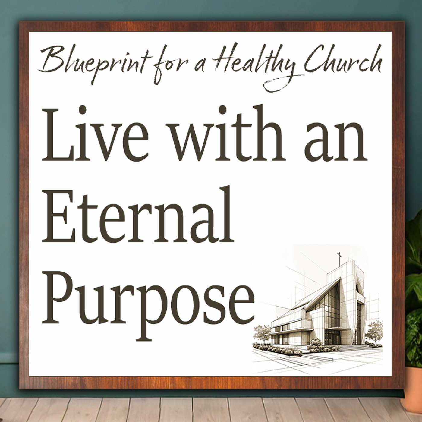Blueprint for a Healthy Church 7: Live with an Eternal Purpose episode artwork
