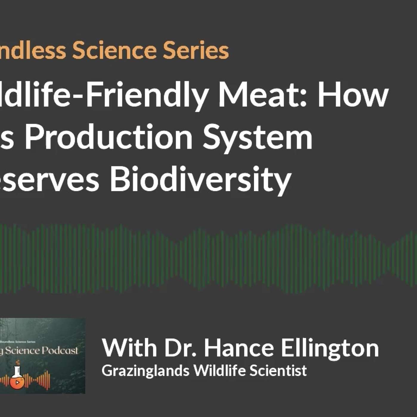 Boundless Science 2: Wildlife-Friendly Meat: How This Production System Preserves Biodiversity