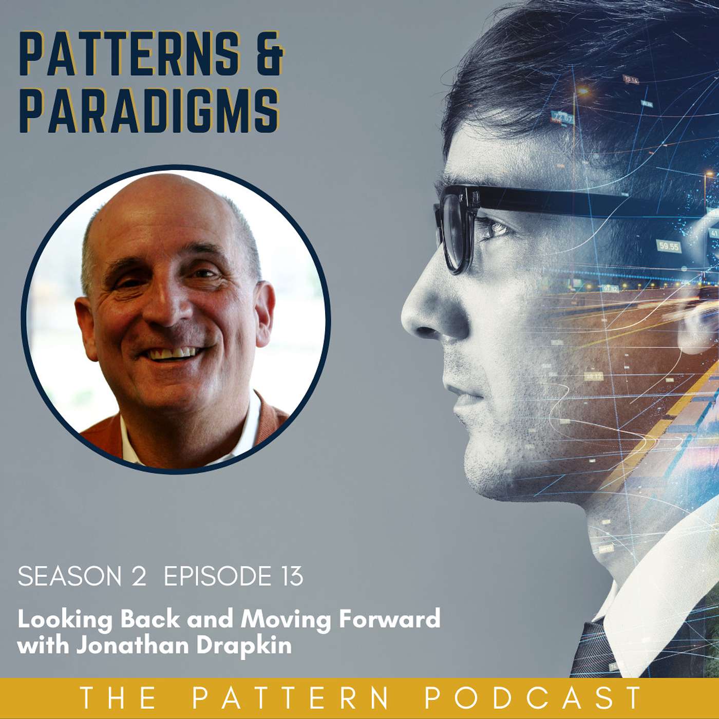Season 2 Episode 13: Looking Back and Moving Forward A Reflection on Patterns & Paradigms with Jonathan Drapkin Season 2 Episode 13: Looking Back and Moving Forward A Reflection on Patterns & Paradigms with Jonathan Drapkin
