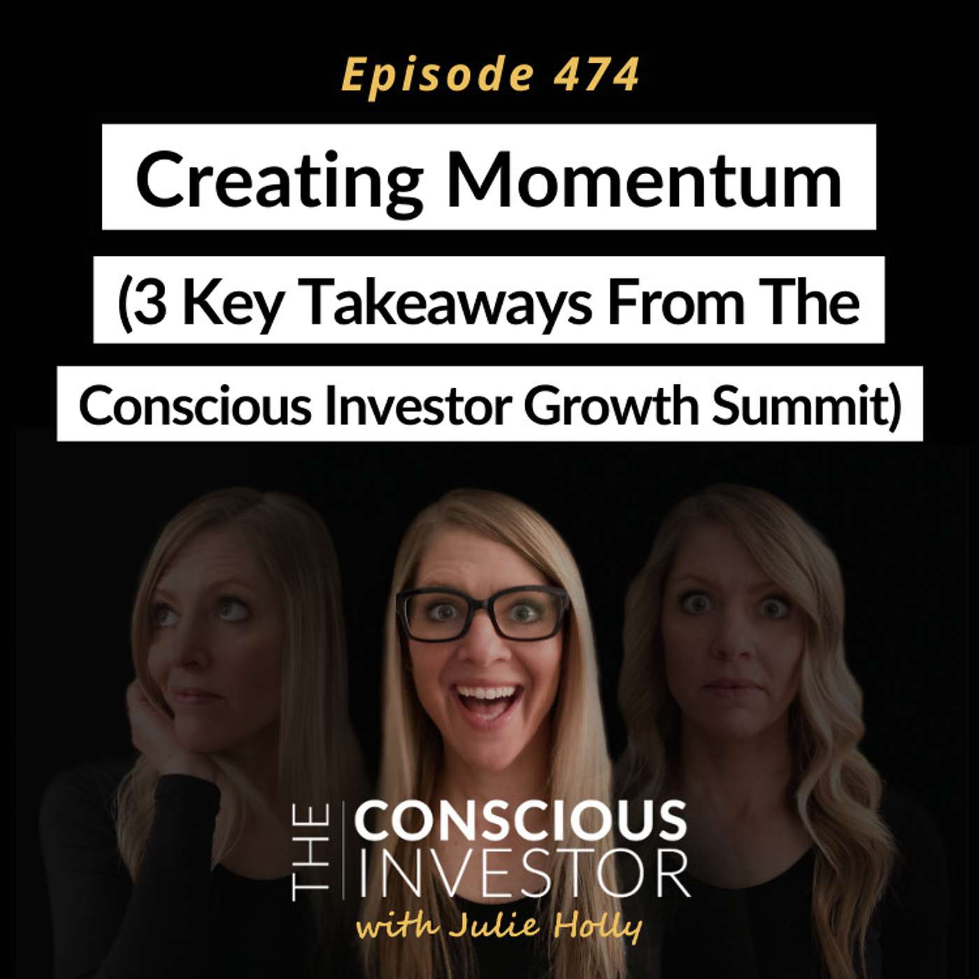 Ep474: Creating Momentum (3 Key Takeaways from the Conscious Investor Growth Summit)