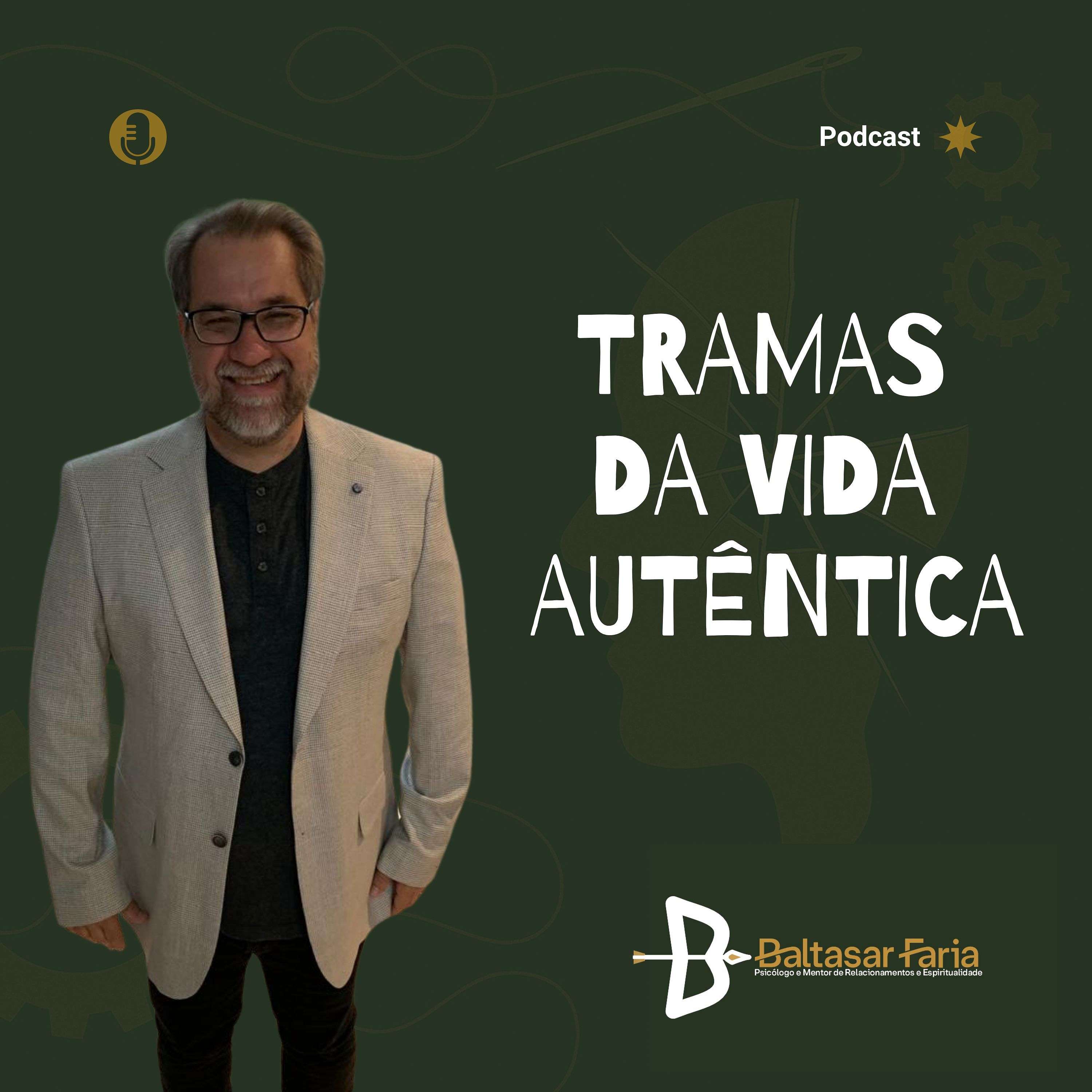 Tramas da Vida Autêntica com Baltasar Faria