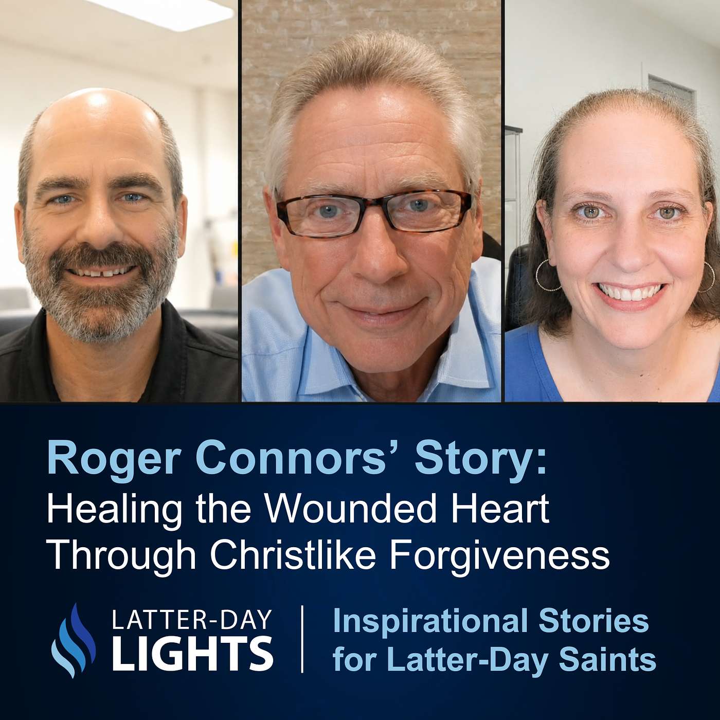 Healing the Wounded Heart Through Christlike Forgiveness: Roger Connors' Story - Latter-Day Lights episode artwork