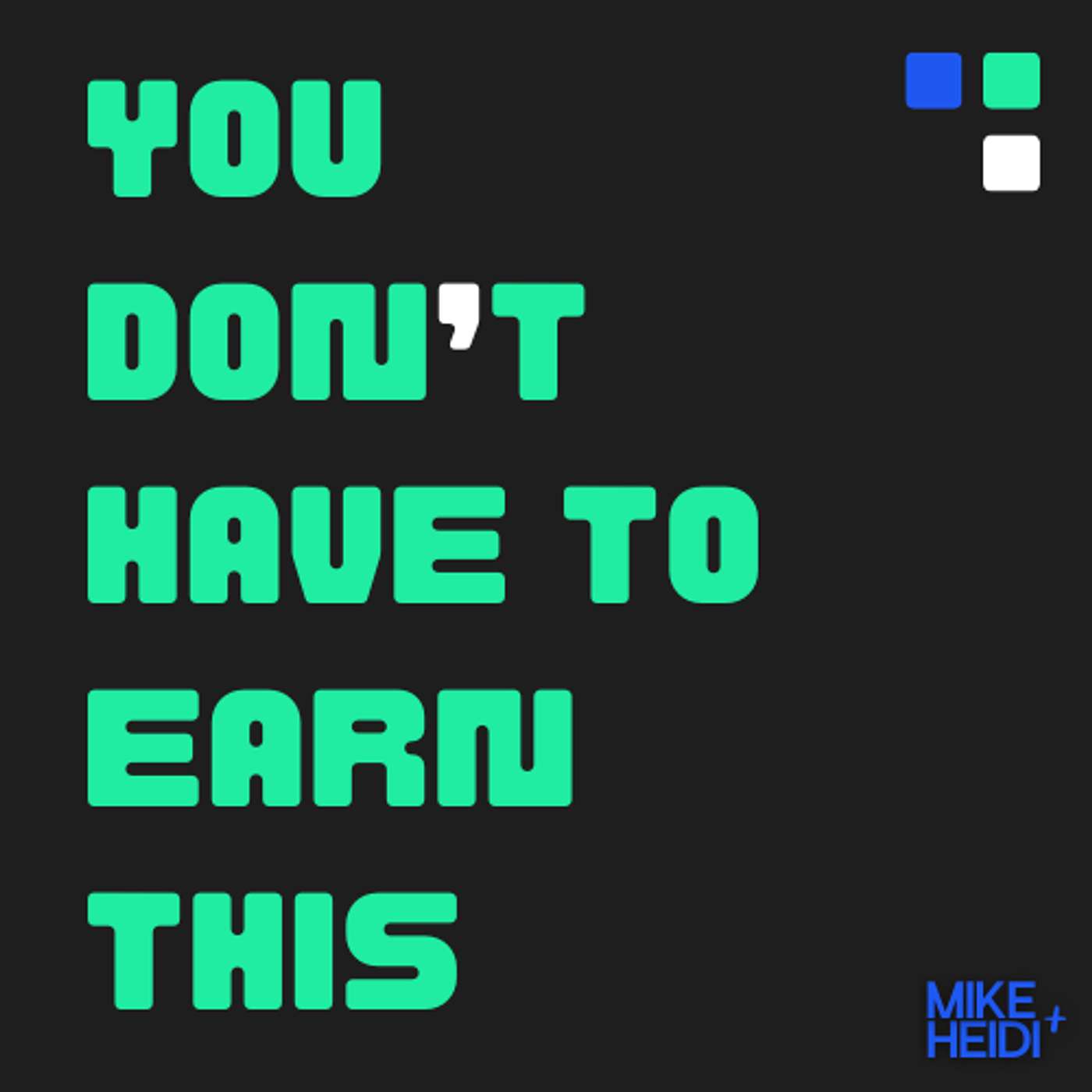 You Don't Have to Earn This