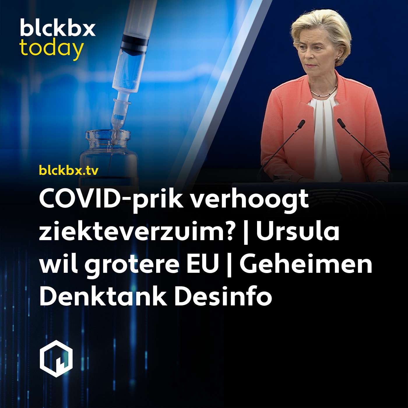 blckbx today #218: COVID-prik verhoogt ziekteverzuim? | Ursula wil grotere EU | Geheimen Denktank Desinfo