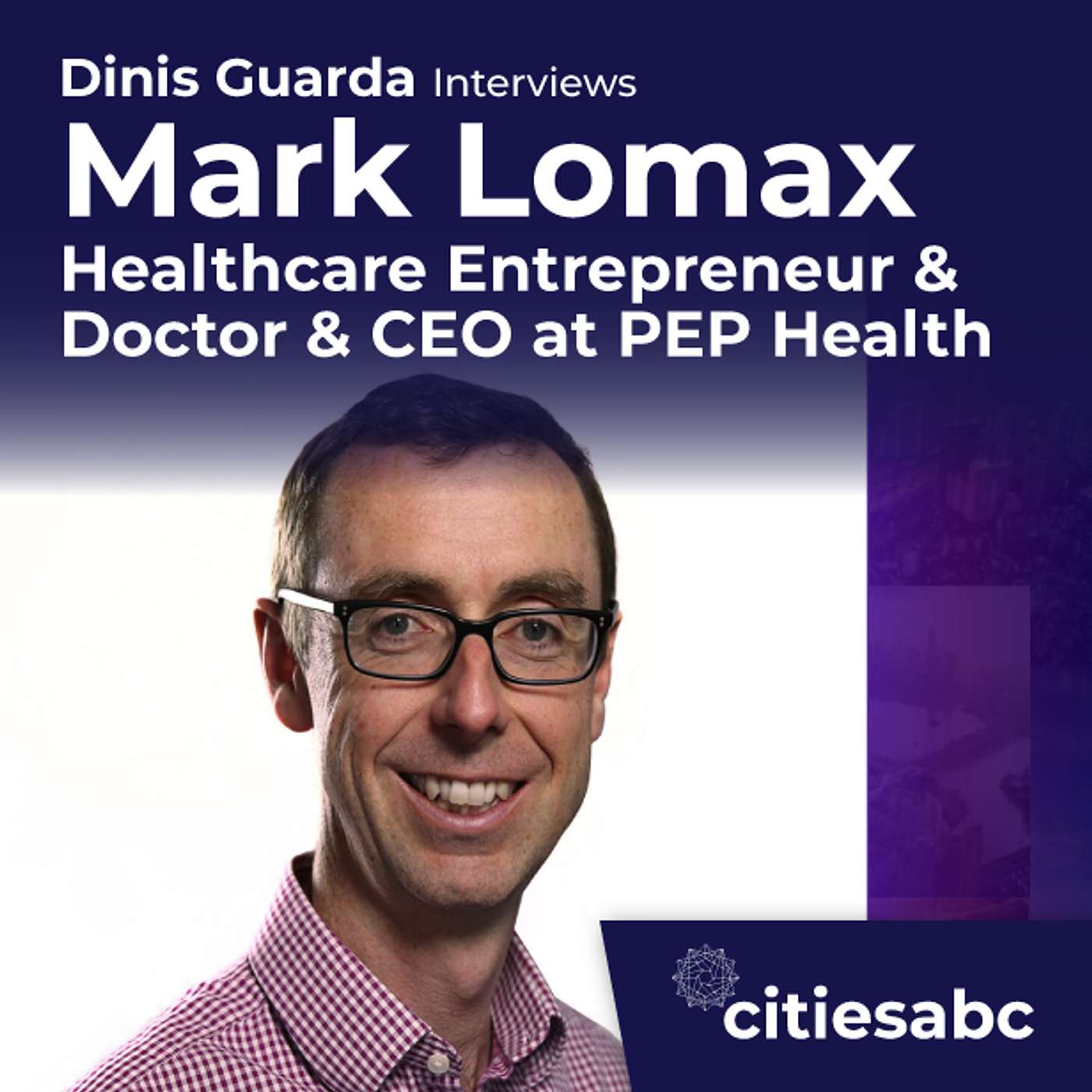 citiesabc interview: Mark Lomax, Healthcare Entrepreneur & CEO at PEP Health - PEP Health Platform / How To Crack the NHS