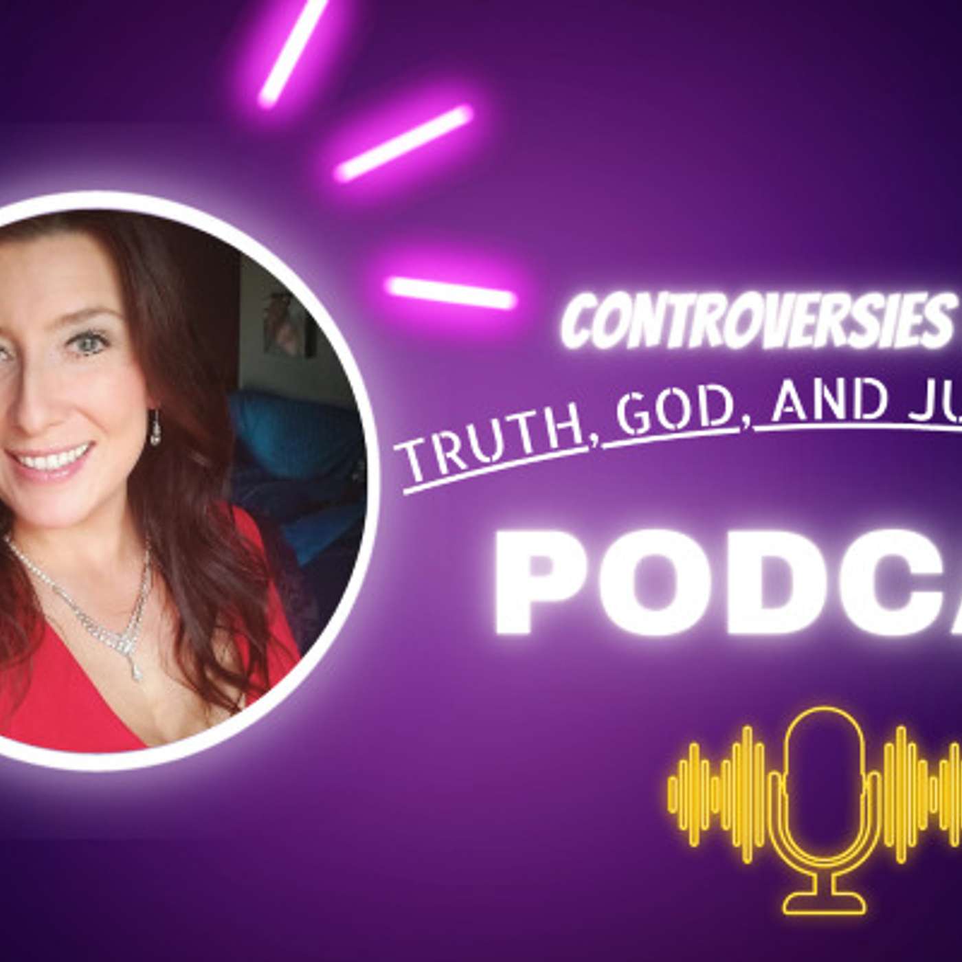 Controversies with the Truth, GOD, and Justice Chick podcast artwork