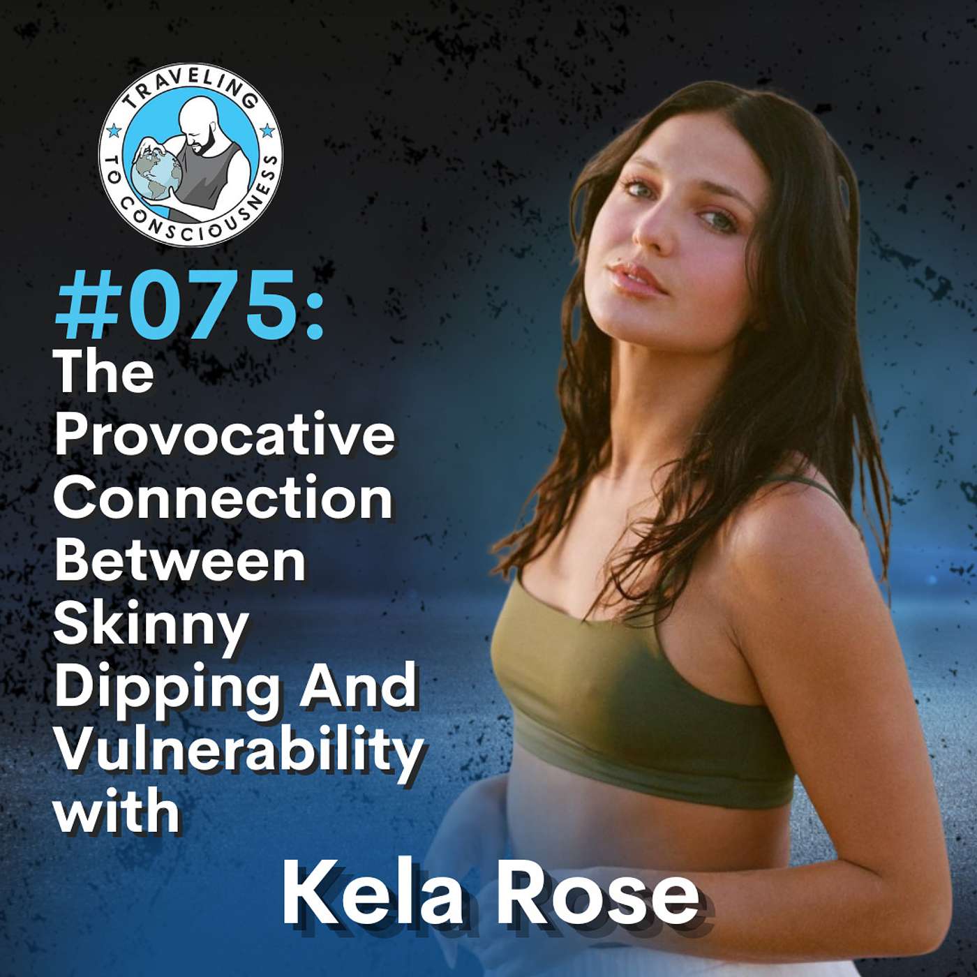 Odyssey #075: Kela Rose - The Provocative Connection Between Skinny Dipping And Vulnerability | Ep 159