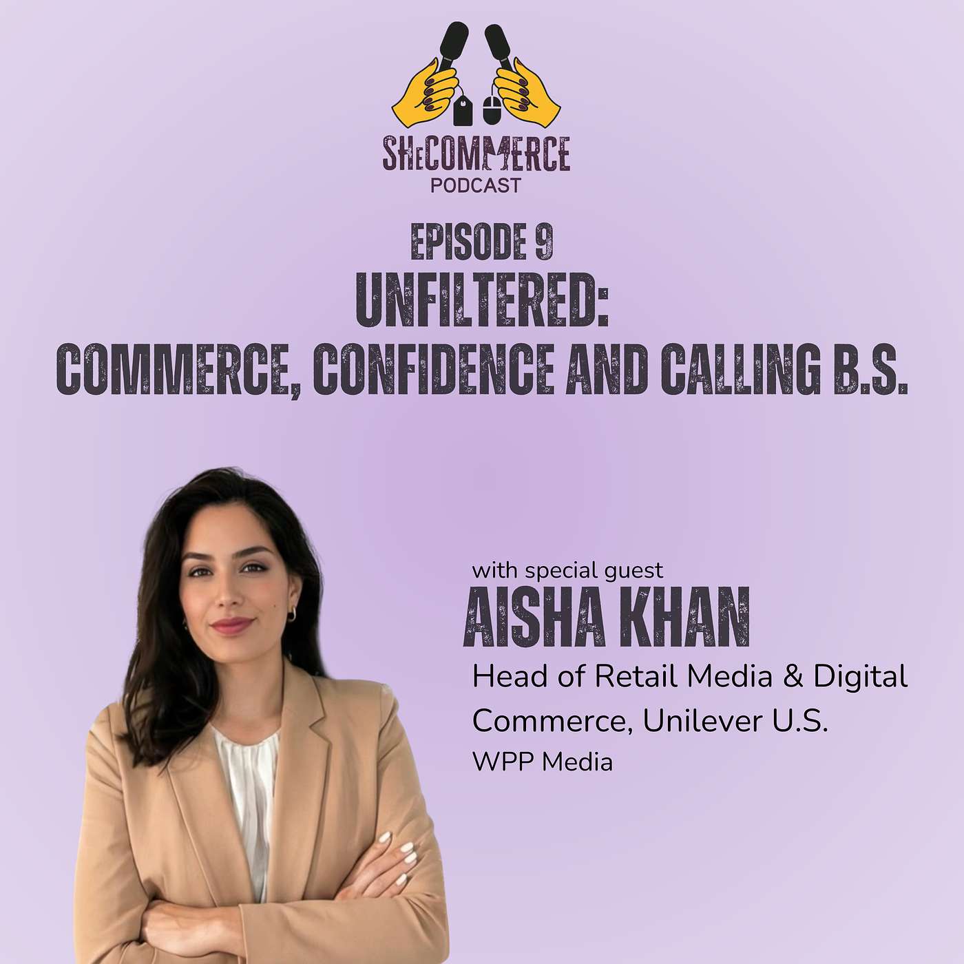 Episode 9 - Aisha Khan Unfiltered: Commerce, Confidence and Calling B.S.