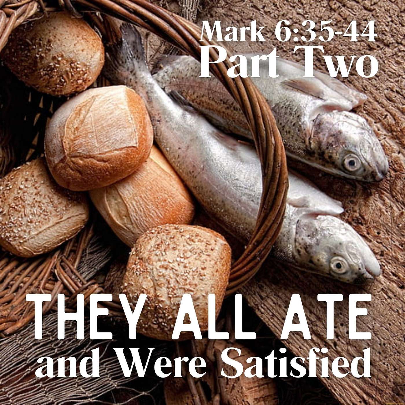 They All Ate and Were Satisfied, Part 2; Mark 6:35-44