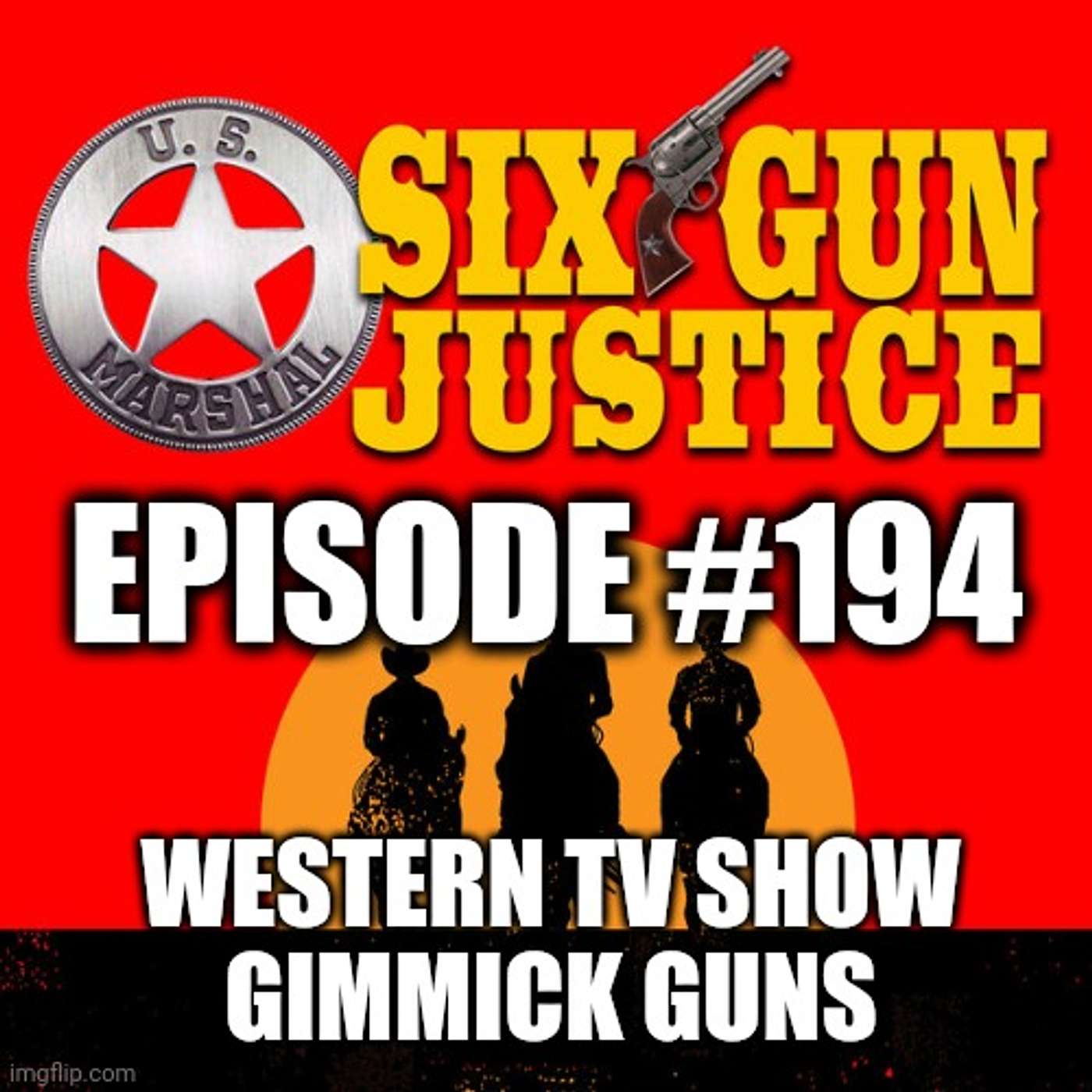 SIX-GUN JUSTICE PODCAST EPISODE #194—WESTERN TV SHOW GIMMICK GUNS