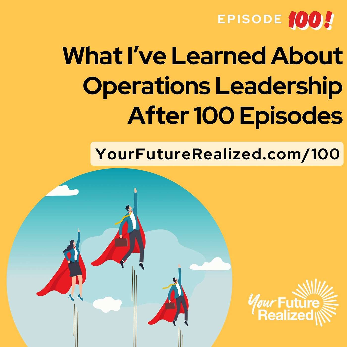 100: What I’ve Learned About Operations Leadership After 100 Episodes