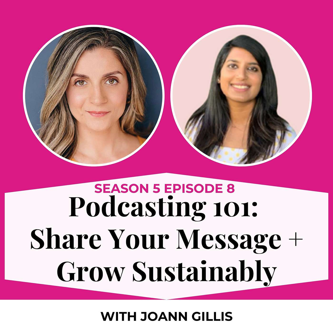 S5E8. Podcasting 101: Share Your Message and Grow Sustainably with Joann Gillis