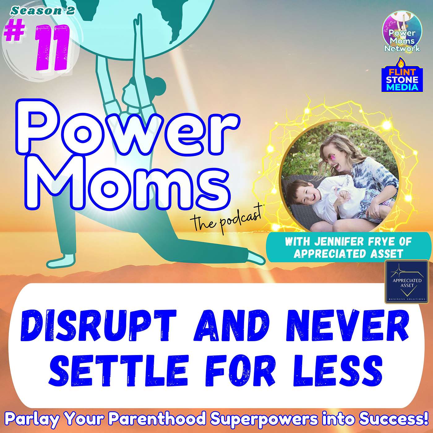 Power Moms - Disrupt and Never Settle for Less, with Jennifer Frye of Appreciated Asset