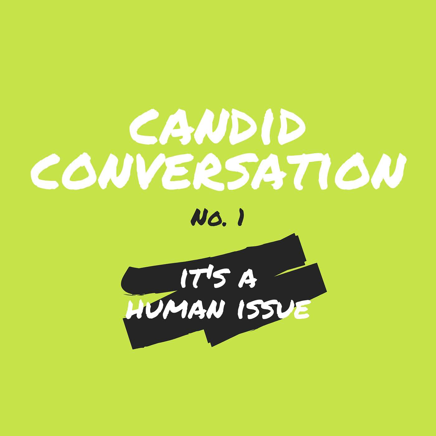 Candid Conversation Series // Ep 1: It's A Human Issue
