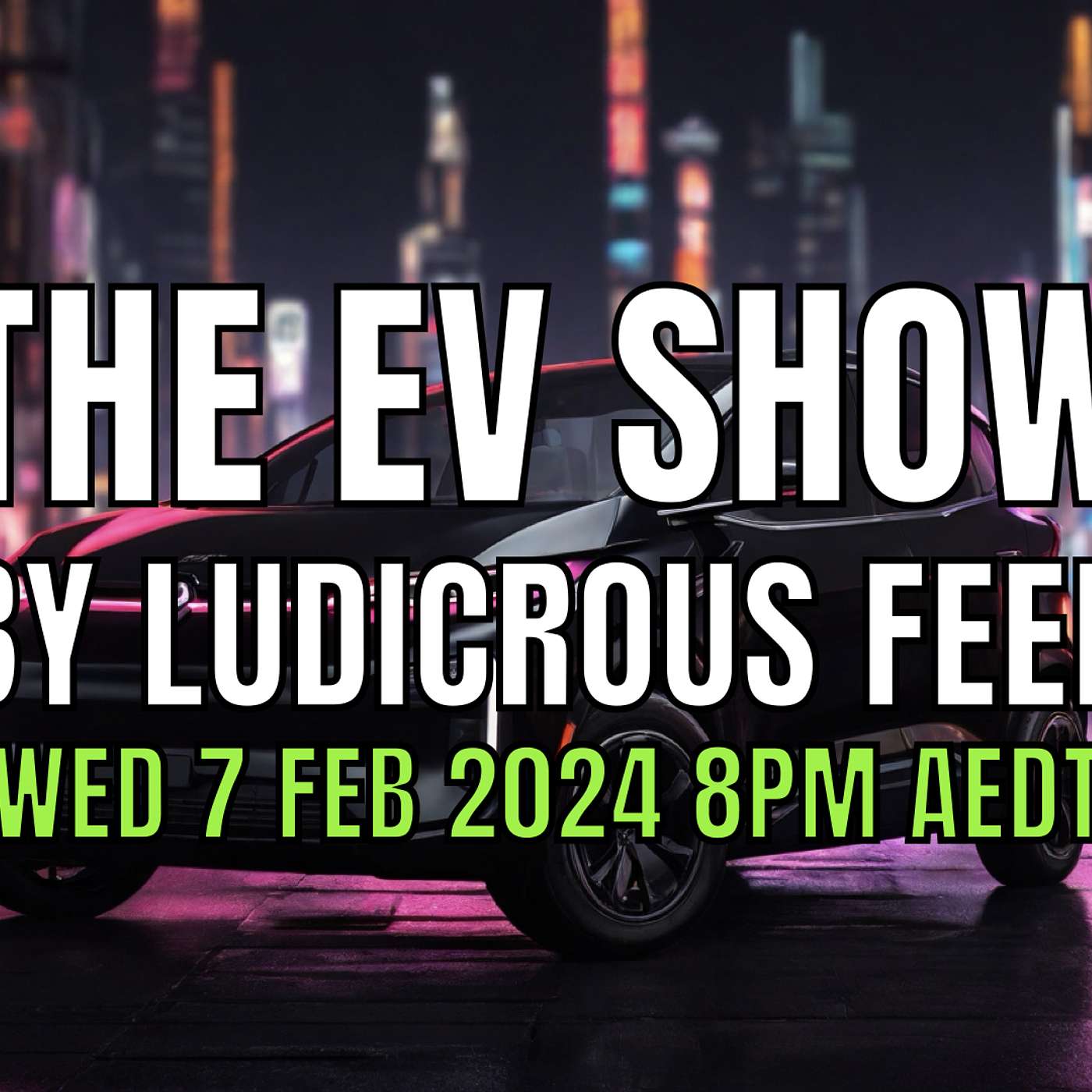 The EV Show by Ludicrous Feed on Wednesday Nights! | Wed 7 Feb 2024