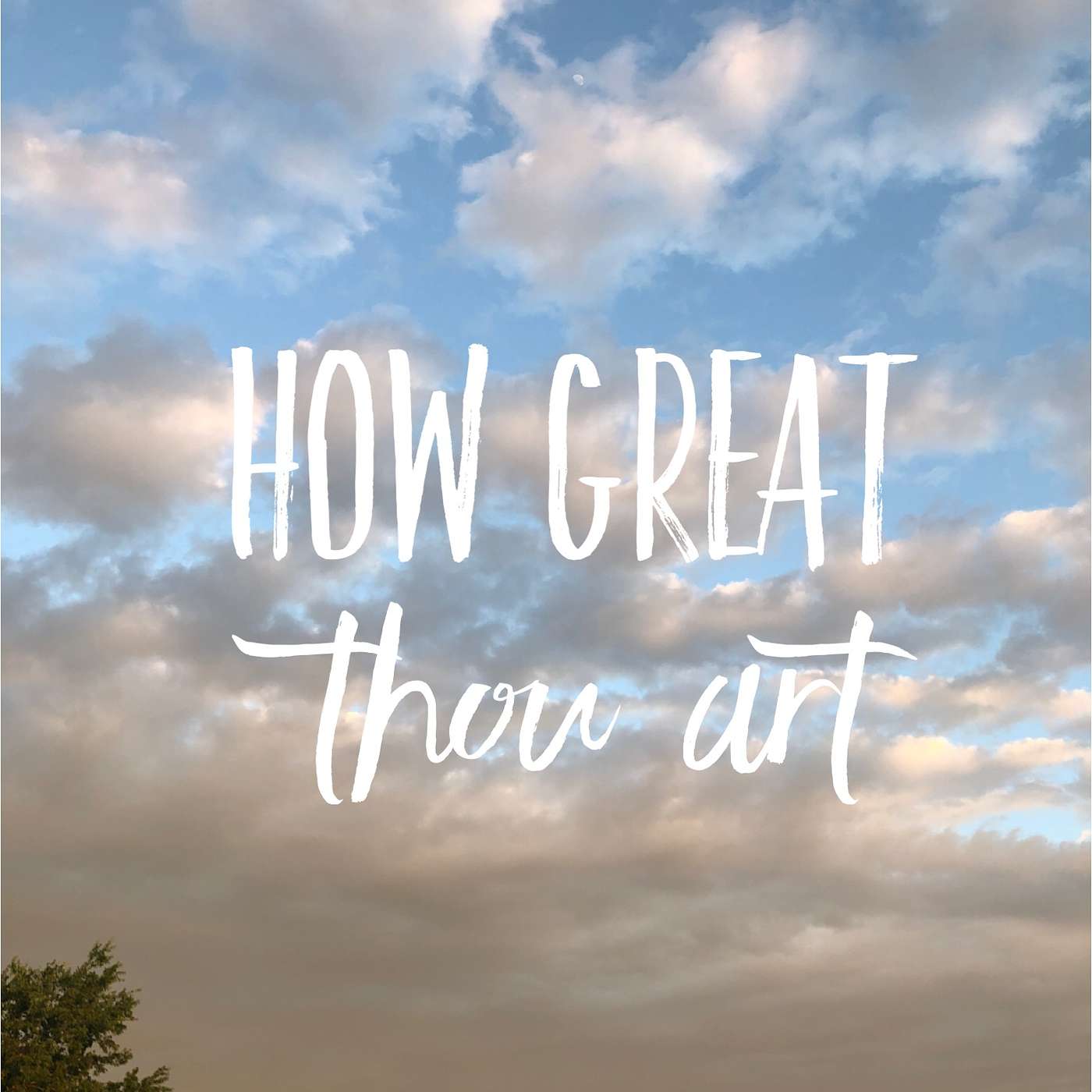 EPISODE 128 | DAY 43...HOW GREAT THOU ART!