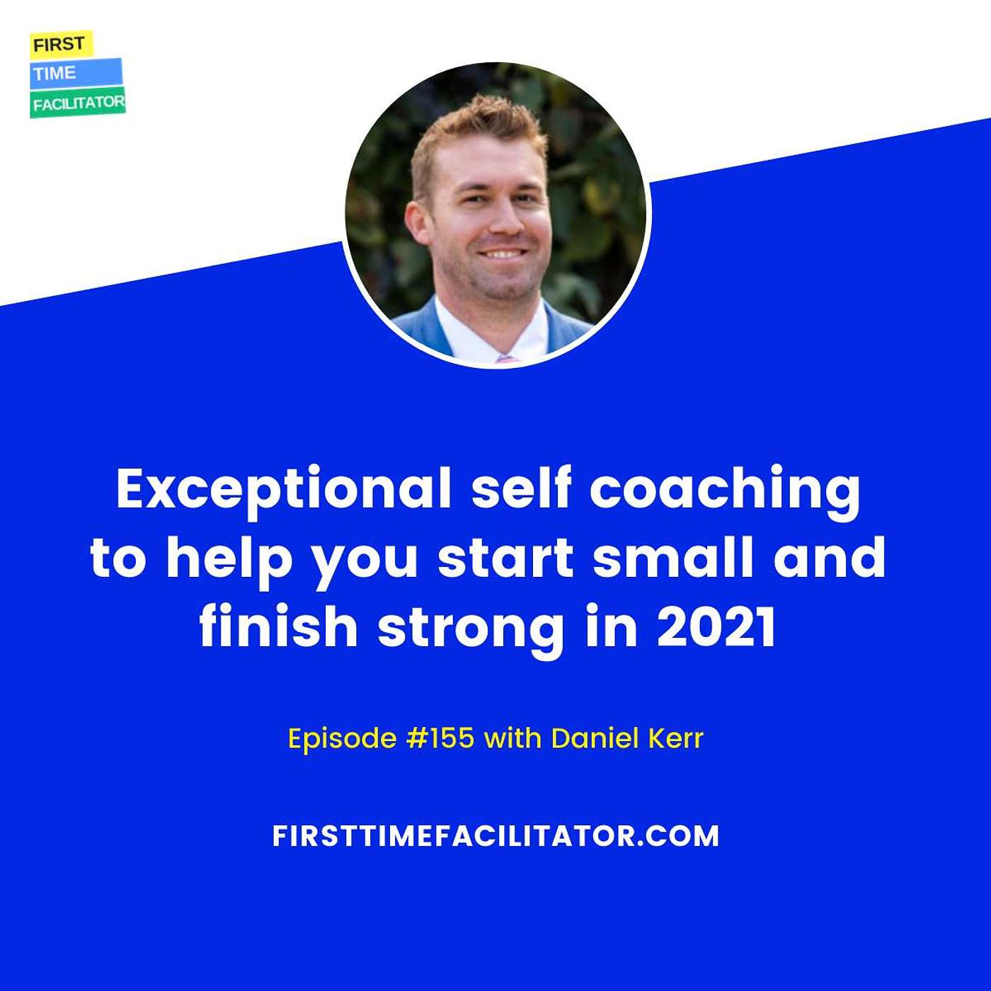 Exceptional self coaching to help you start small and finish strong in 2021 with Daniel Kerr (Episode 155)