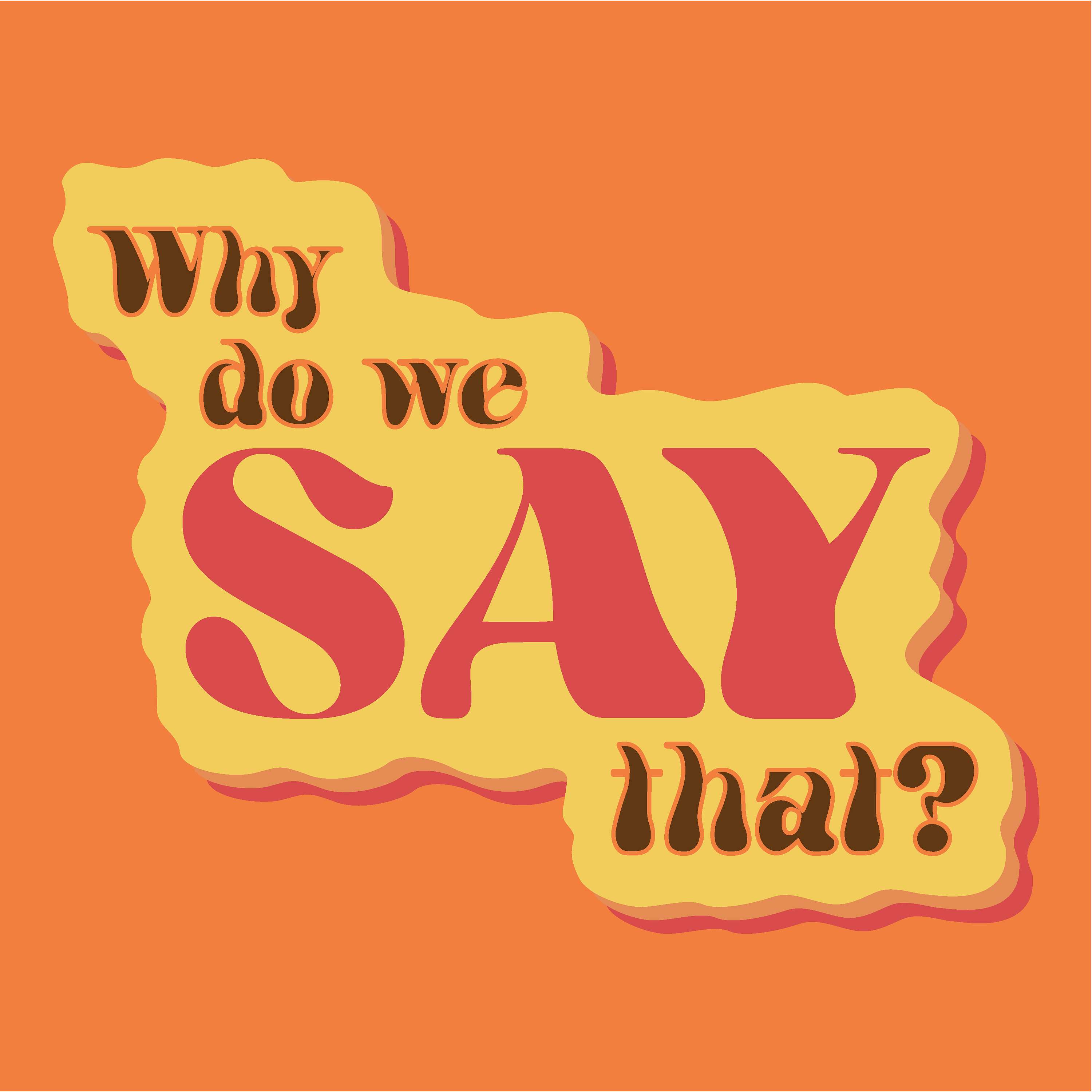 Why Do We Say That? Artwork