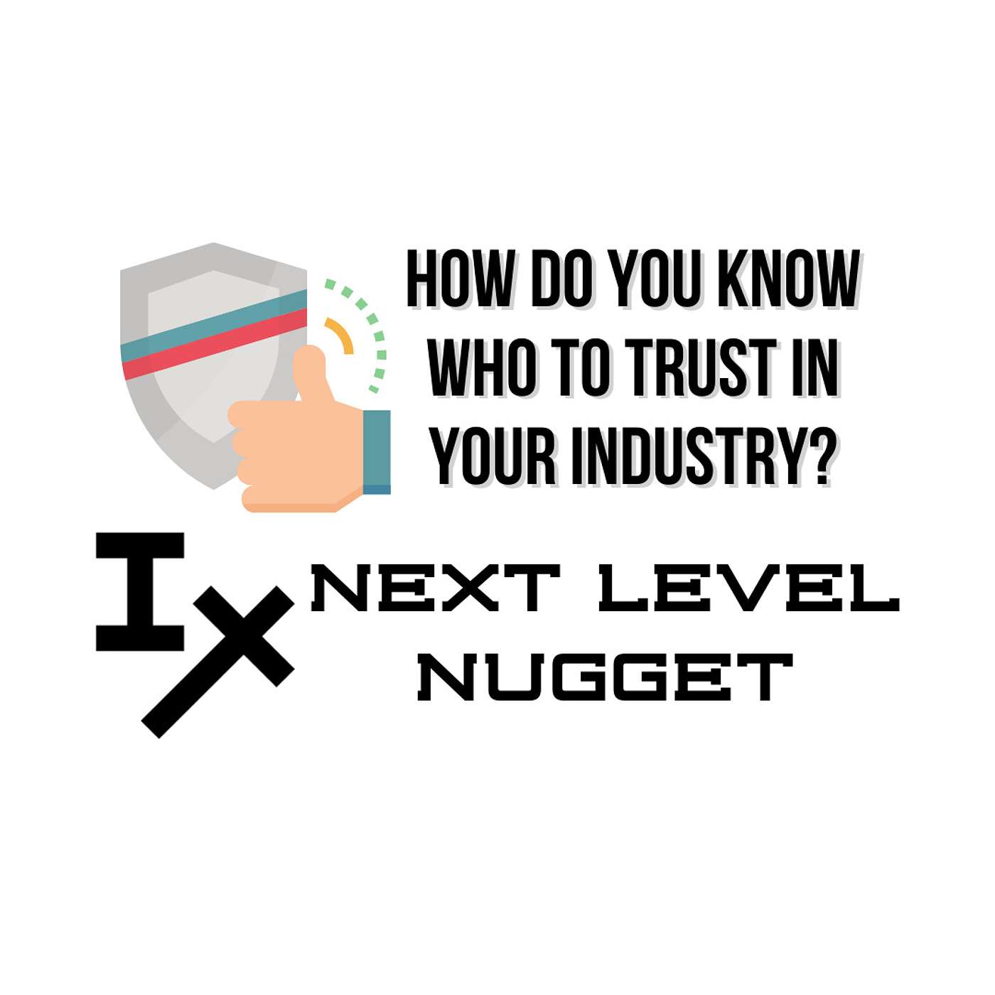 Next Level Nugget: How Do You Know Who to Trust in Your Industry?