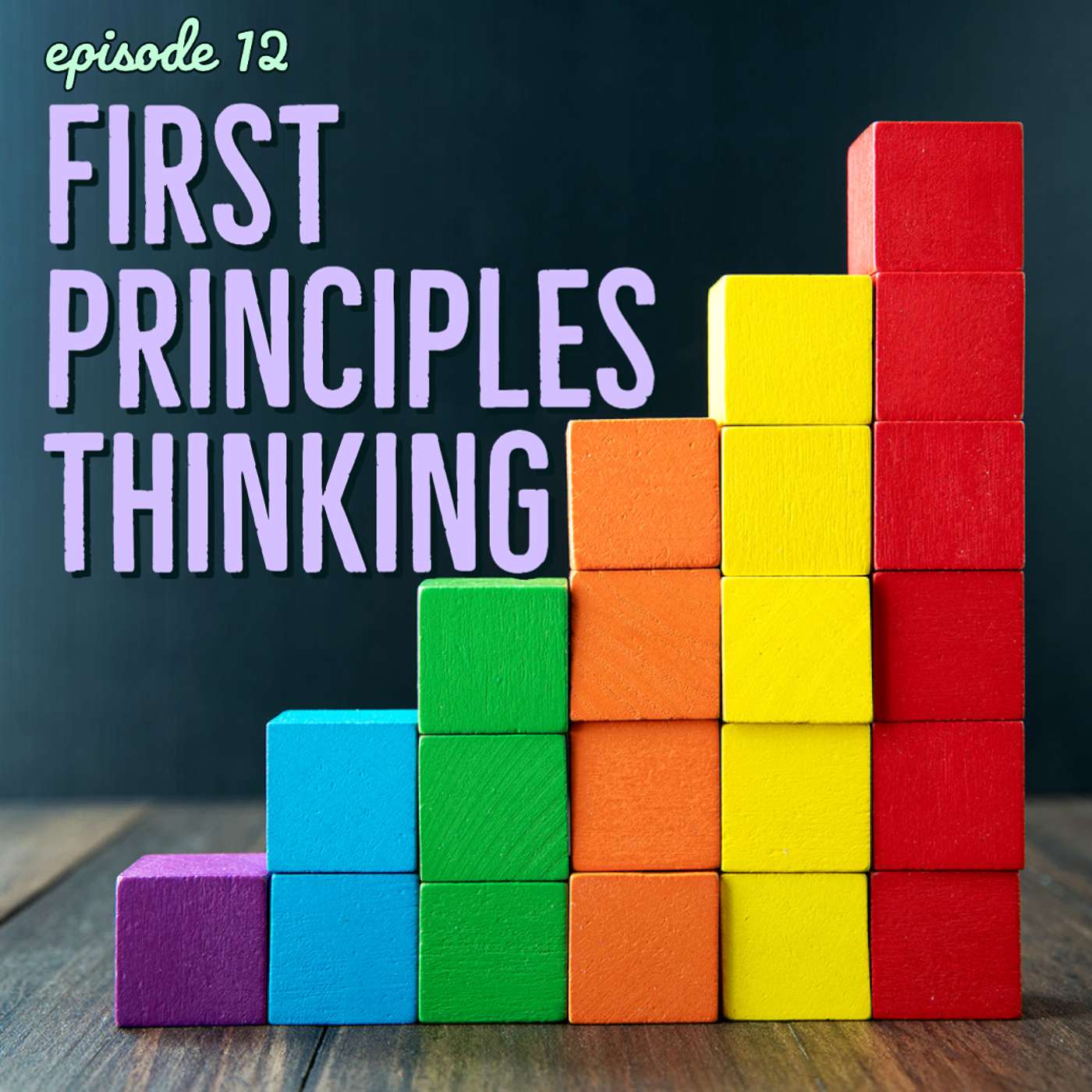 12: First Principles Thinking